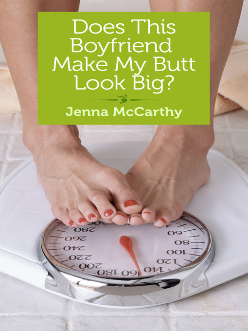 Title details for Does This Boyfriend Make My Butt Look Big? by Jenna McCarthy - Available